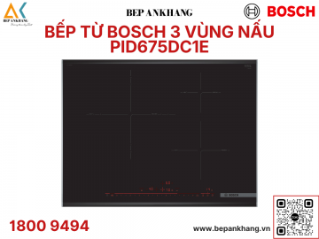 Bếp từ Bosch PID675DC1E - 3 vùng nấu Serie 8 - Made in Spain